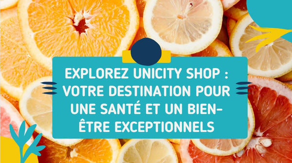 Explorez Unicity Shop : Votre Destination pour une Santé et un Bien-Être Exceptionnels